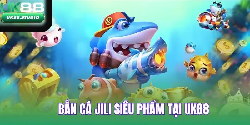 Bắn Cá Jili tại UK88