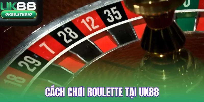 Cách chơi Roulette tại UK88