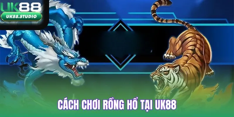 Rồng Hổ UK88