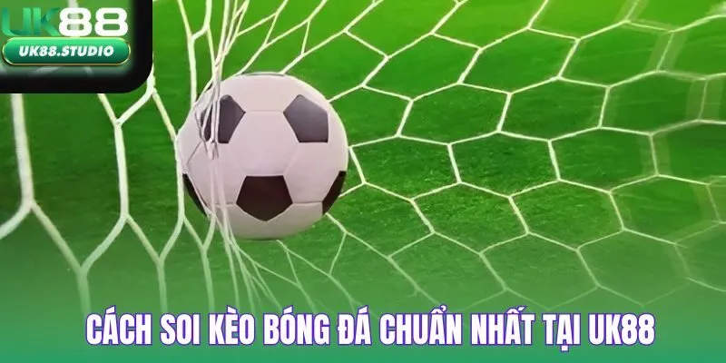 Soi Kèo Bóng Đá tại UK88