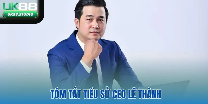 Tóm tắt tiểu sử của CEO Lê Thành